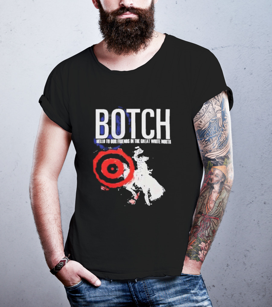 Botch Hello To Our Friends In The Great White North T-Shirt