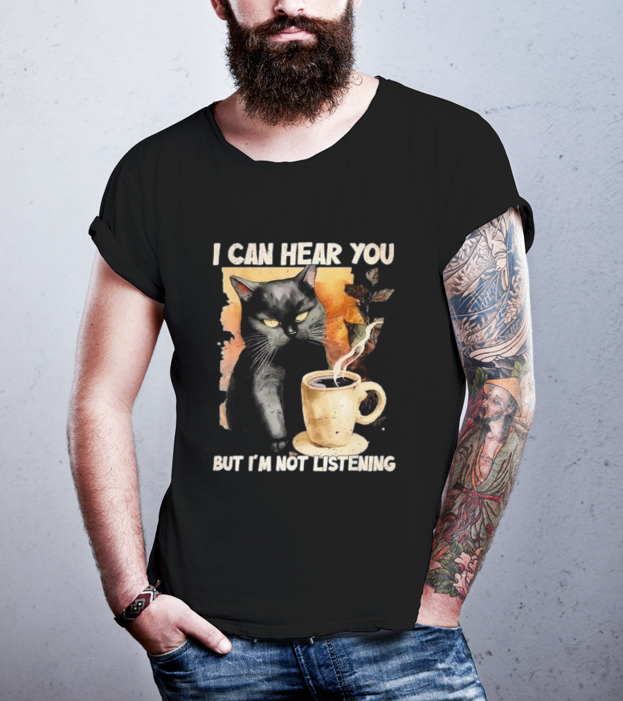 I Can Hear You But I'm Not Listening Black Cat And Coffee T-Shirt