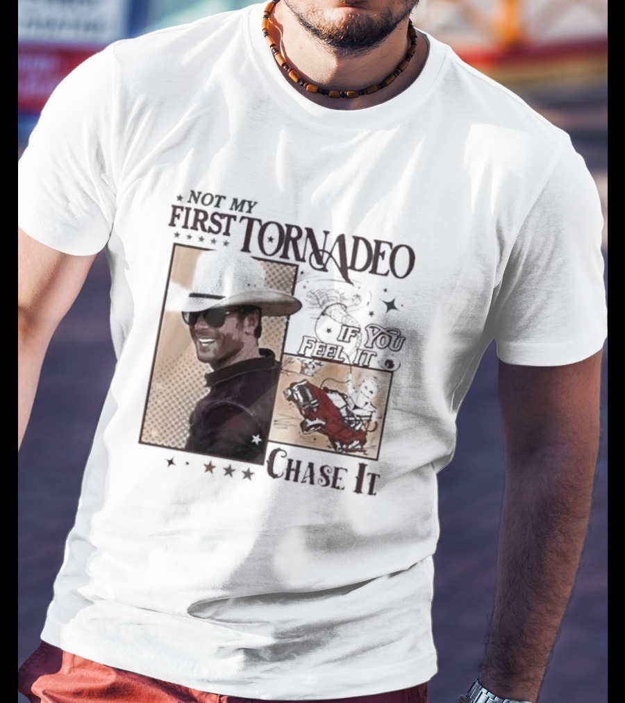 Not My First Tornadeo If You Feel It Chase It T-Shirt