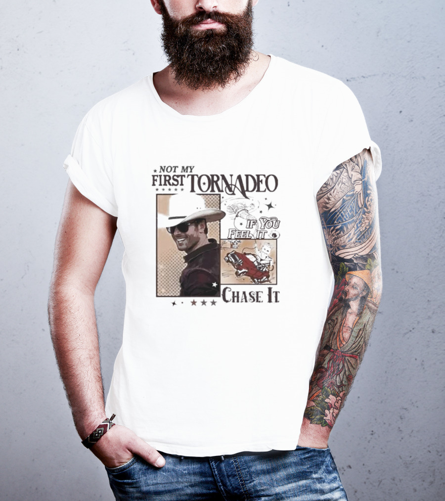 Not My First Tornadeo If You Feel It Chase It T-Shirt