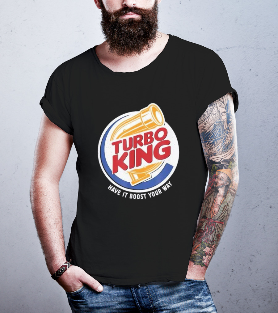 Turbo King Have It Boost Your Way T-Shirt