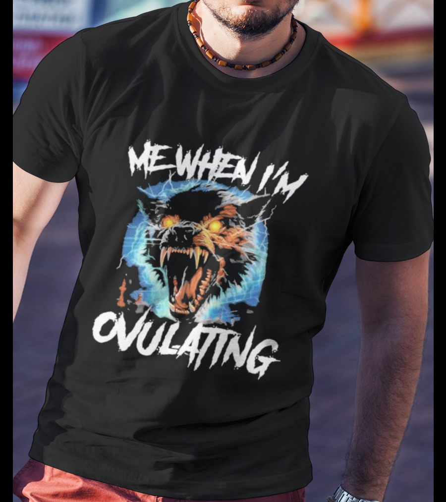 Me When I'm Ovulating Angry Wolf Electric Aura T-Shirt