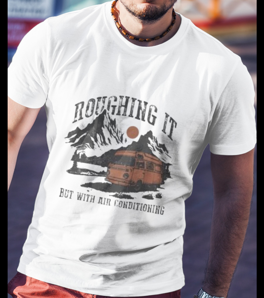 Roughing It But With Air Conditioning Camper Van Mountain Adventure T-Shirt