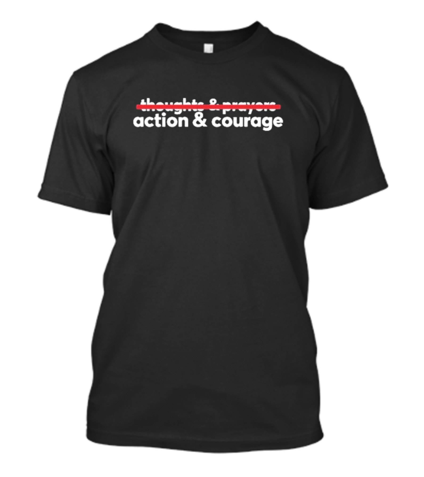 Thoughts And Prayers Crossed Out Action And Courage Emphasized T-Shirt