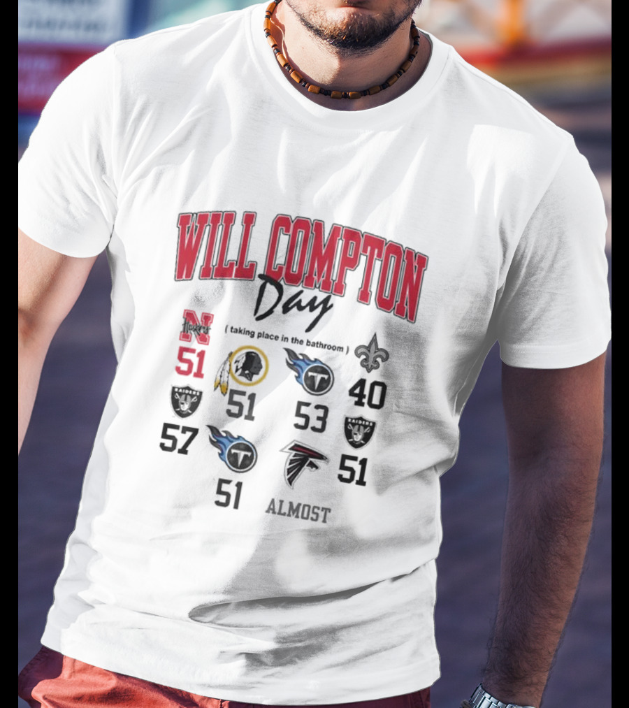 WILL COMPTON DAY TAKING PLACE IN THE BATHROOM NEBRASKA OLD 51 SAINTS TITANS FALCONS RAIDERS FOOTBALL ALMOST T-Shirt