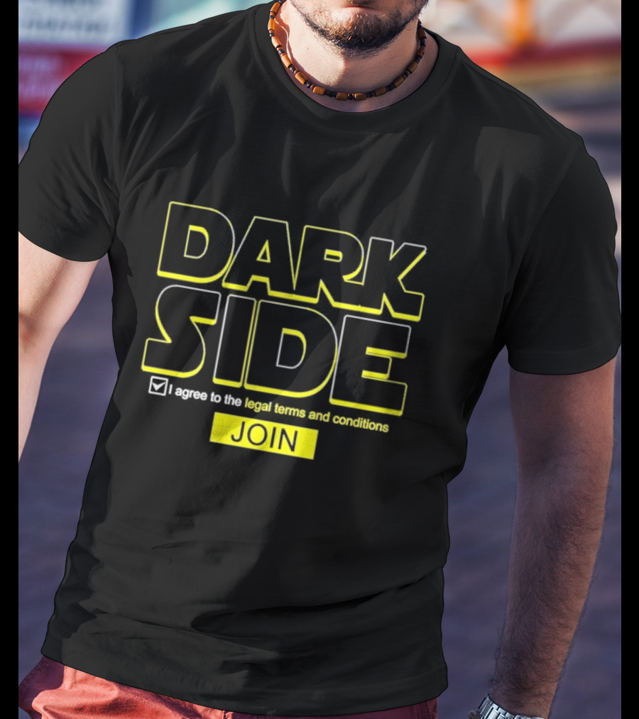 DARK SIDE I Agree To The Legal Terms And Conditions Join T-Shirt
