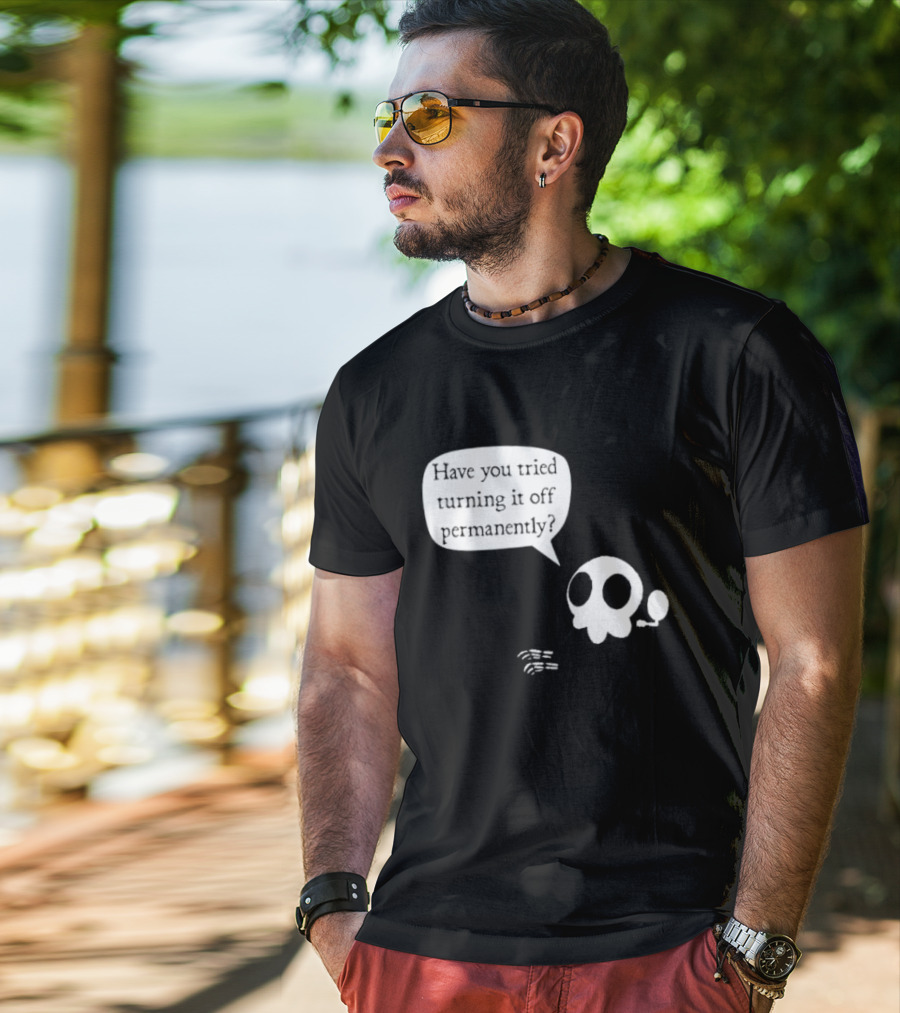 Have You Tried Turning It Off Permanently Skull Speech Bubble T-Shirt