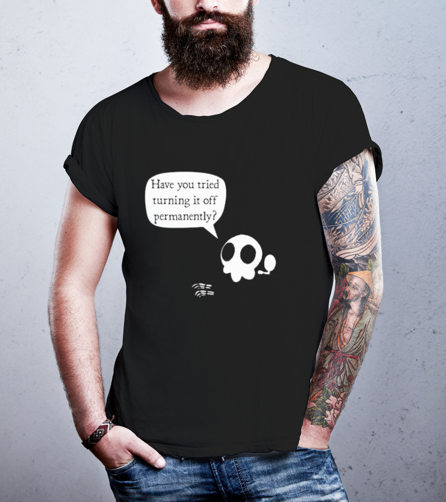 Have You Tried Turning It Off Permanently Skull Speech Bubble T-Shirt