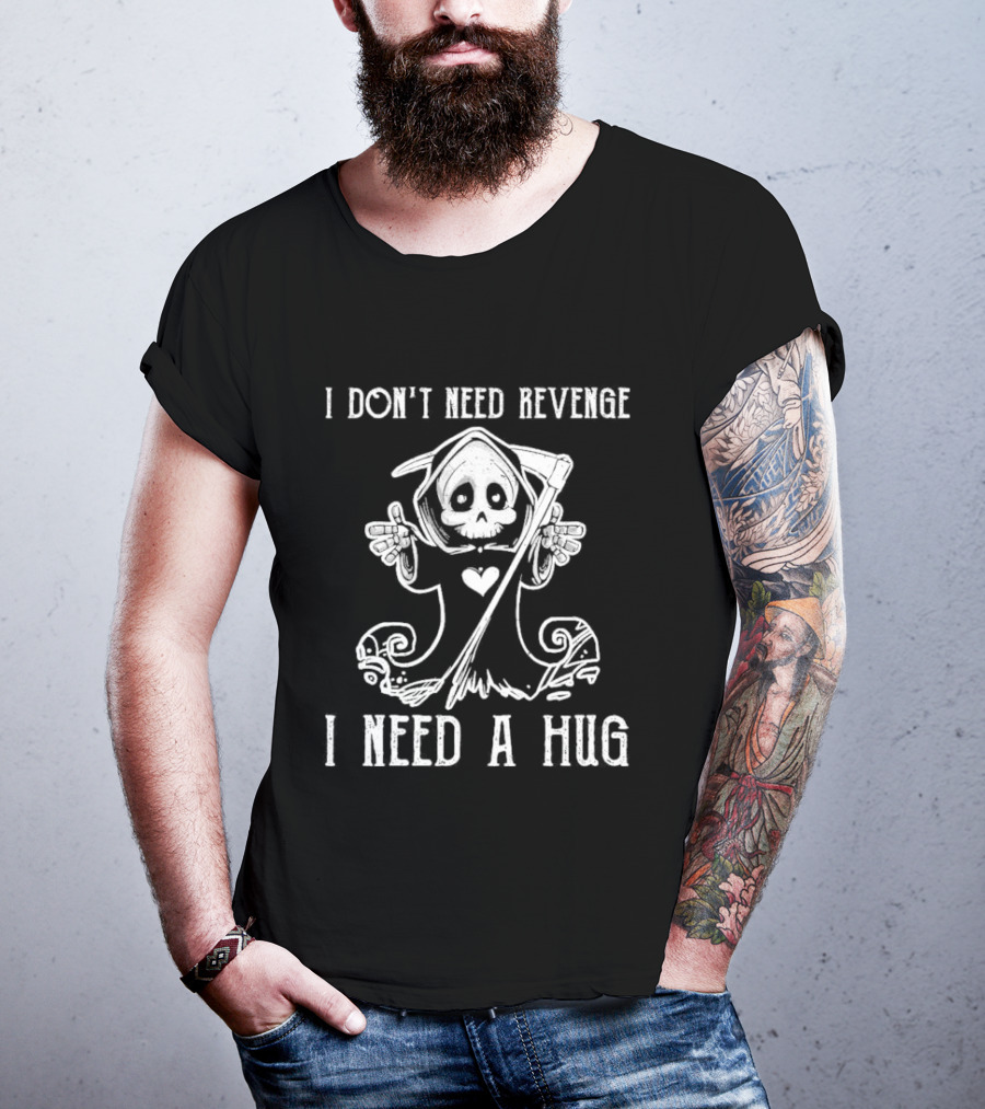 I Don’t Need Revenge I Need A Hug Cute Grim Reaper T-Shirt
