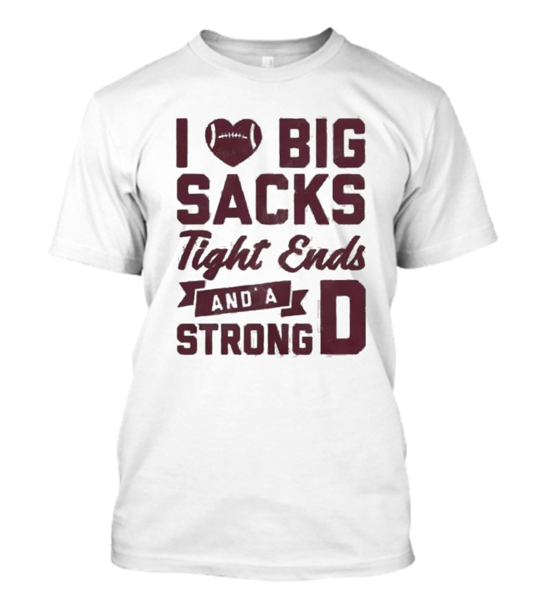 I Heart Football Big Sacks Tight Ends And A Strong D T-Shirt