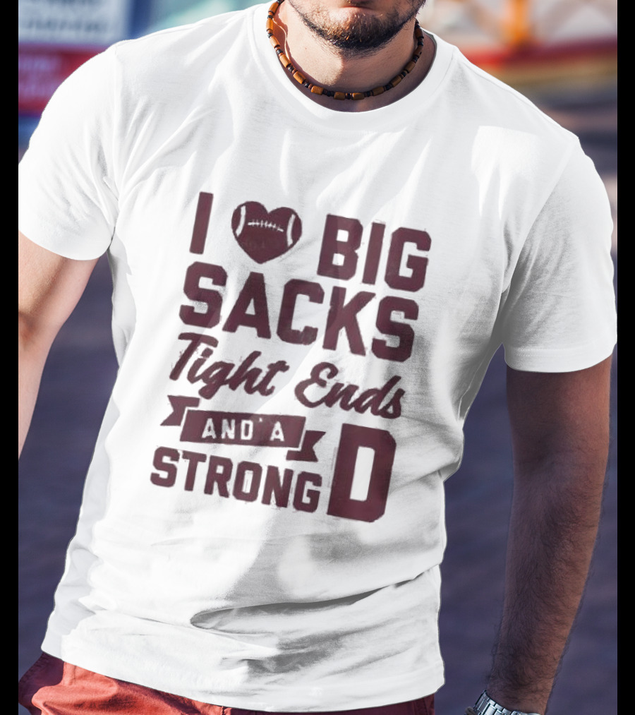 I Heart Football Big Sacks Tight Ends And A Strong D T-Shirt