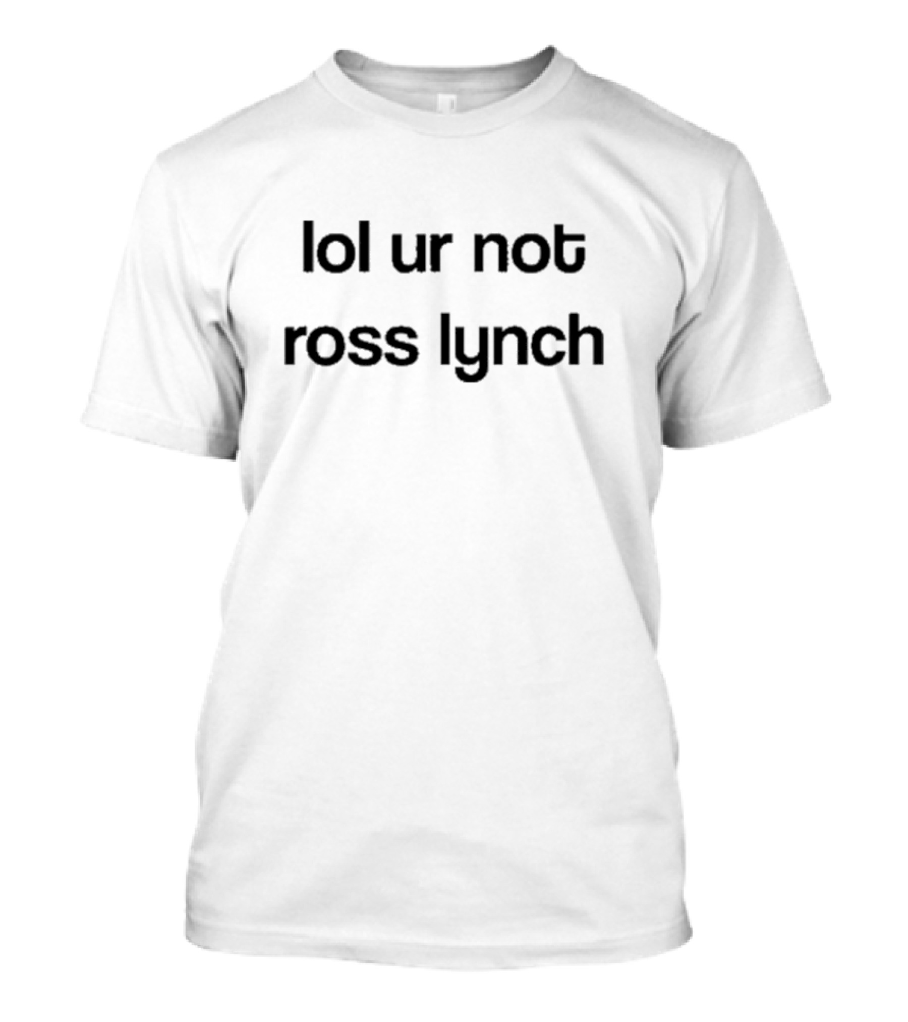 Lol Ur Not Ross Lynch Text T-Shirt
