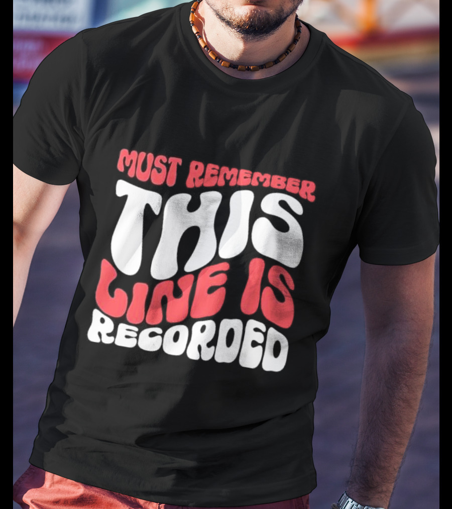 Must Remember This Line Is Recorded Retro Bold Typography T-Shirt
