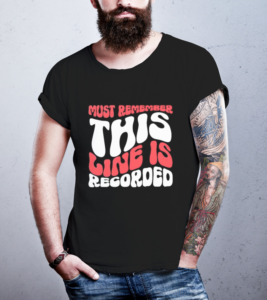 Must Remember This Line Is Recorded Retro Bold Typography T-Shirt