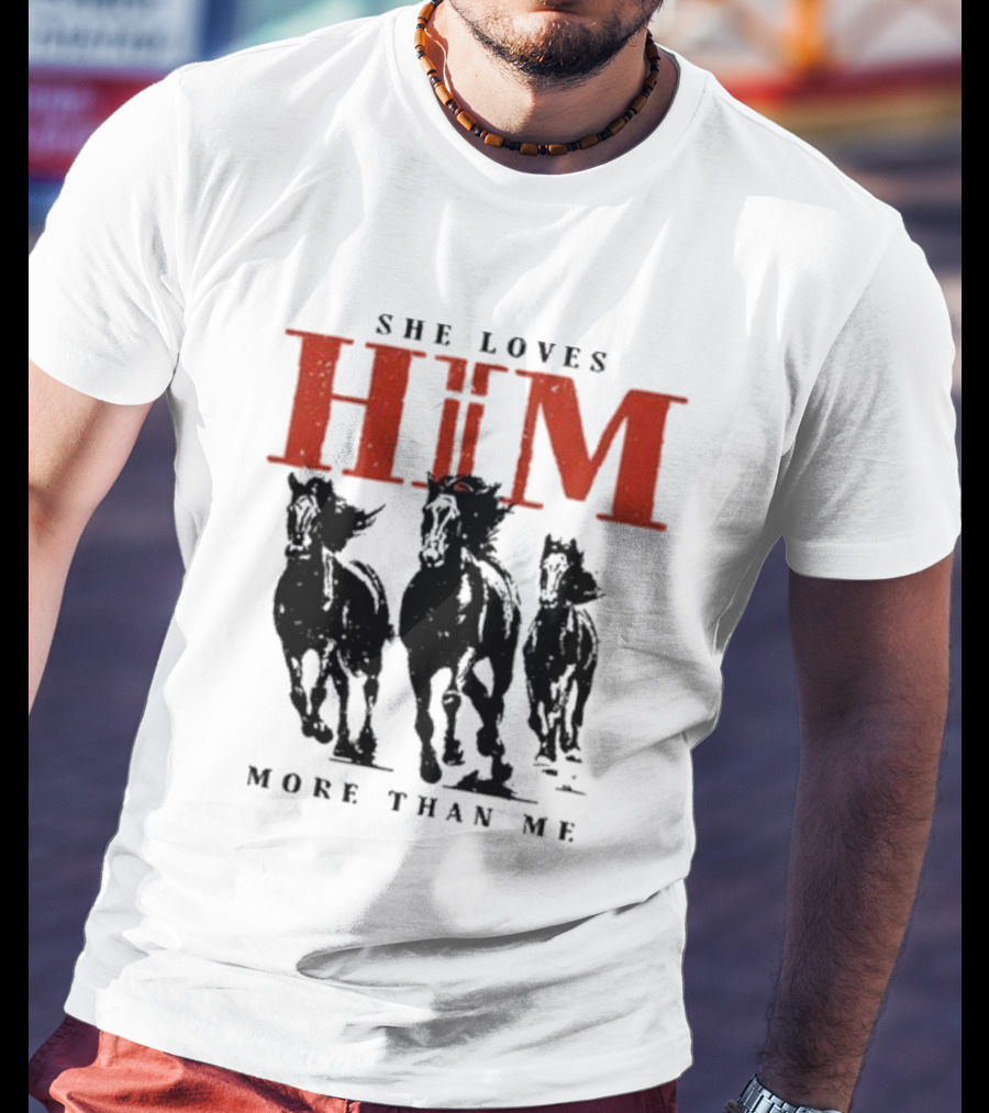 She Loves Him More Than Me Wild Horses T-Shirt