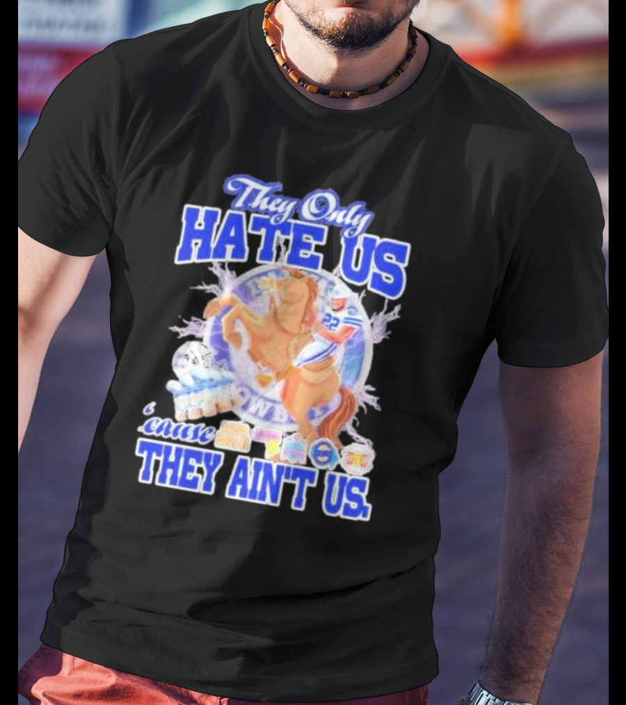 They Only Hate Us 'Cause They Ain't Us Dallas Cowboys Player Riding Horse T-Shirt