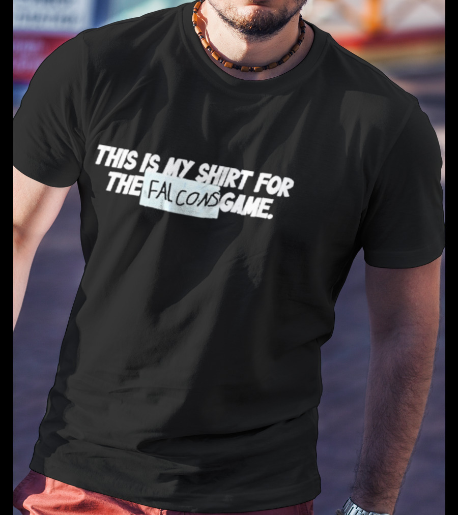 This Is My Shirt For The Falcons Game T-Shirt