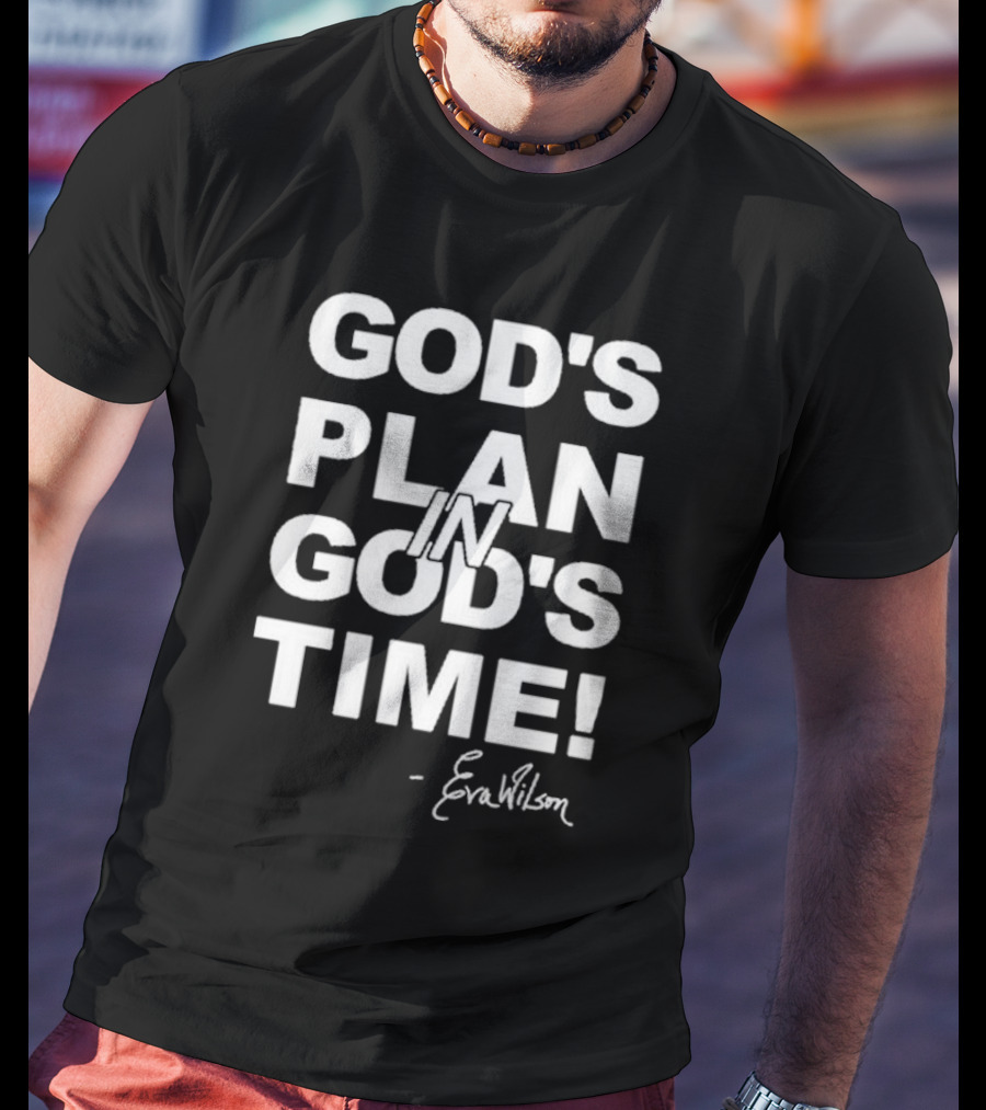Eva Wilson Inspirational Quote God's Plan In God's Time T-Shirt