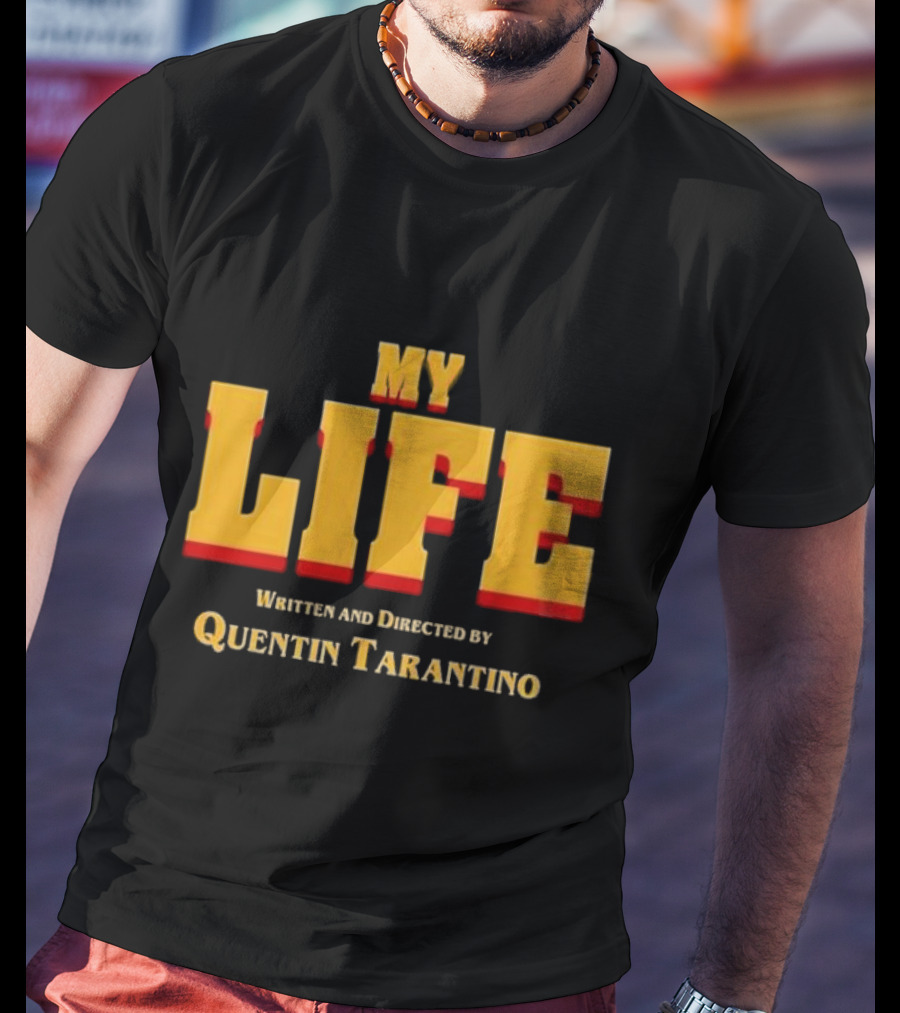 My Life Written And Directed By Quentin Tarantino T-Shirt