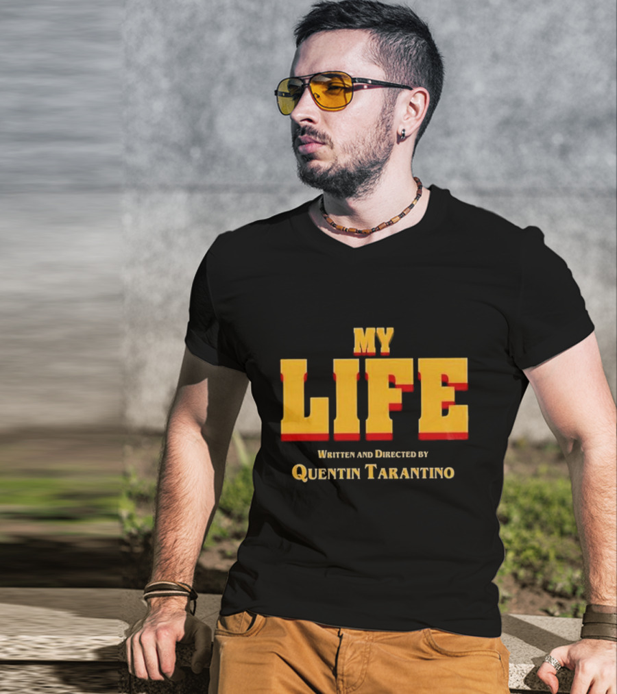 My Life Written And Directed By Quentin Tarantino T-Shirt