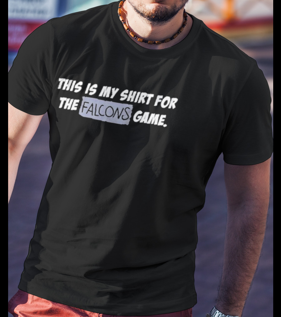 This Is My Shirt For The Falcons Game Creed Humphrey T-Shirt