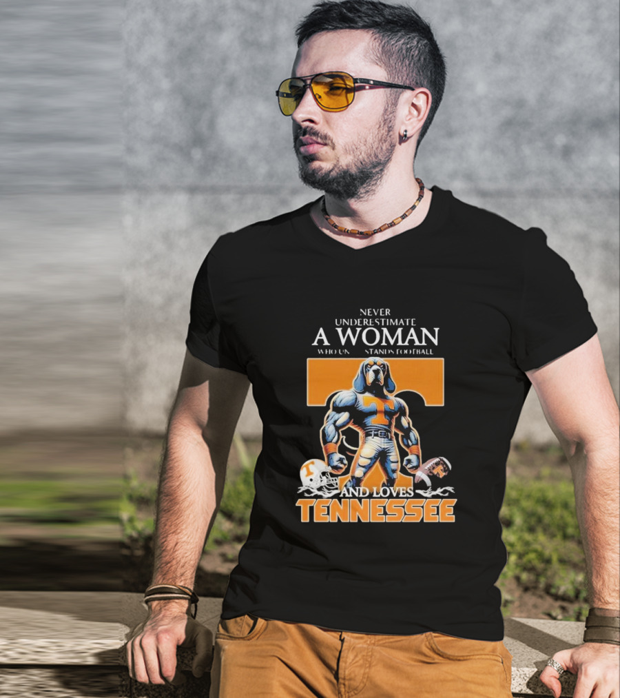 Never Underestimate A Woman Who Understands Football And Loves Tennessee Volunteers T-Shirt
