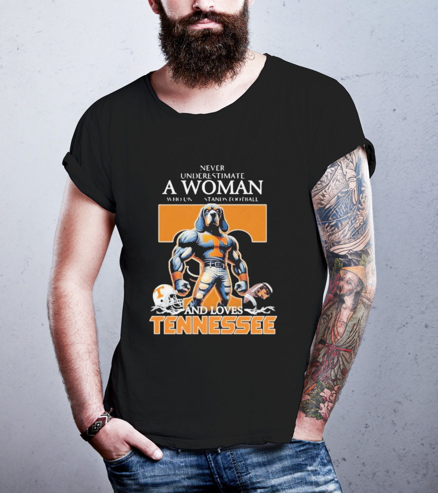 Never Underestimate A Woman Who Understands Football And Loves Tennessee Volunteers T-Shirt