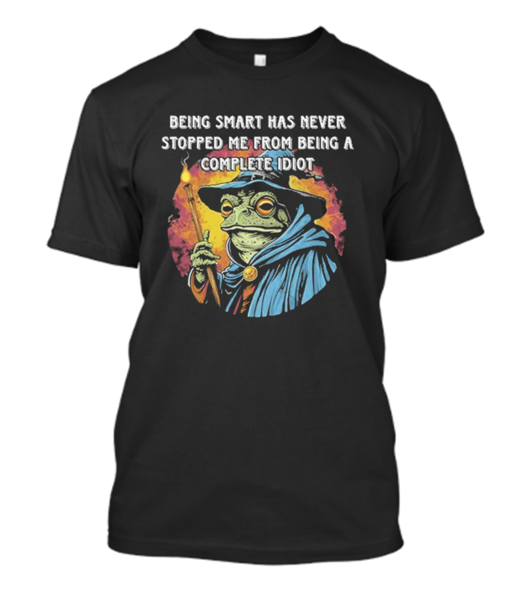 Being Smart Has Never Stopped Me From Being A Complete Idiot Wizard Frog T-Shirt
