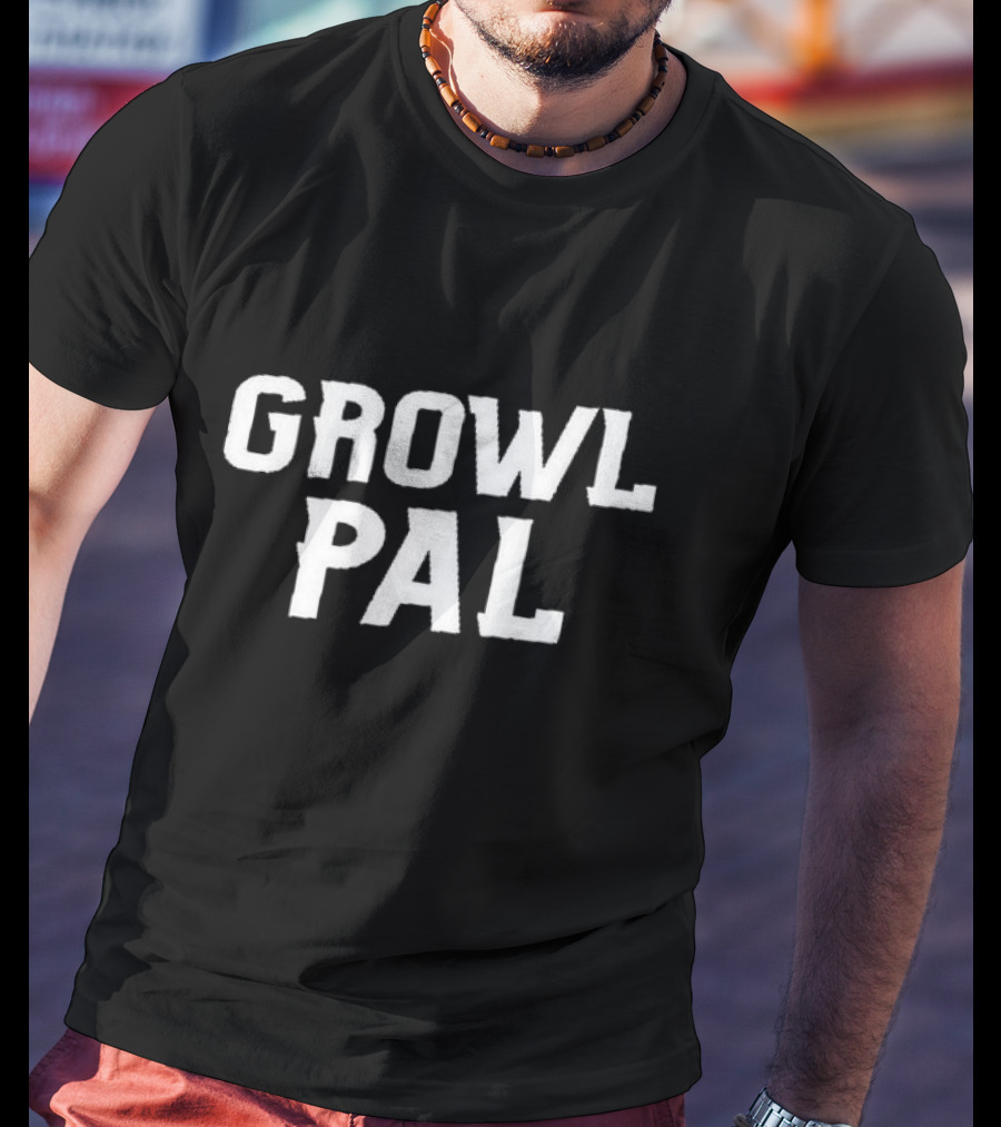 Growl Pals The Growler Podcast With Paul Dehner Growl Pal T-Shirt