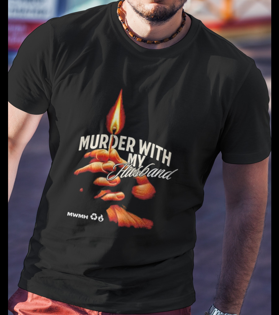 Murder With My Husband MWMH Flame Hand Candle T-Shirt