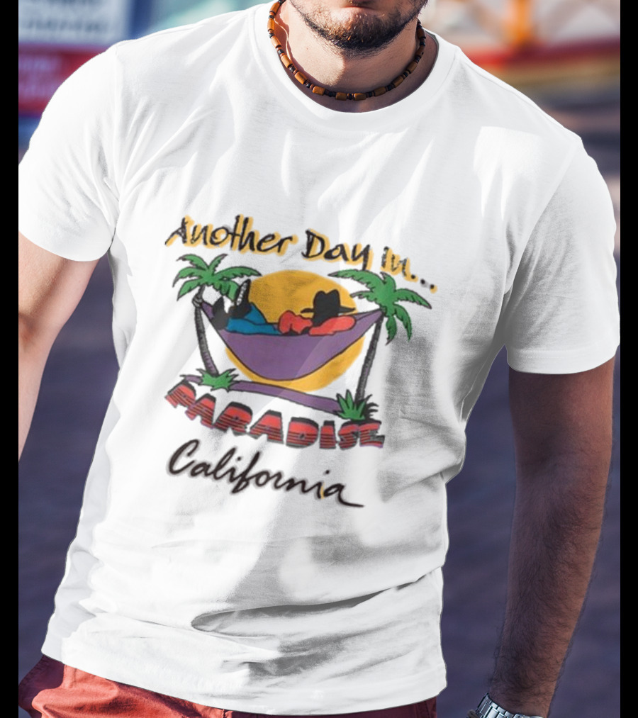 Another Day In Paradise California T-Shirt