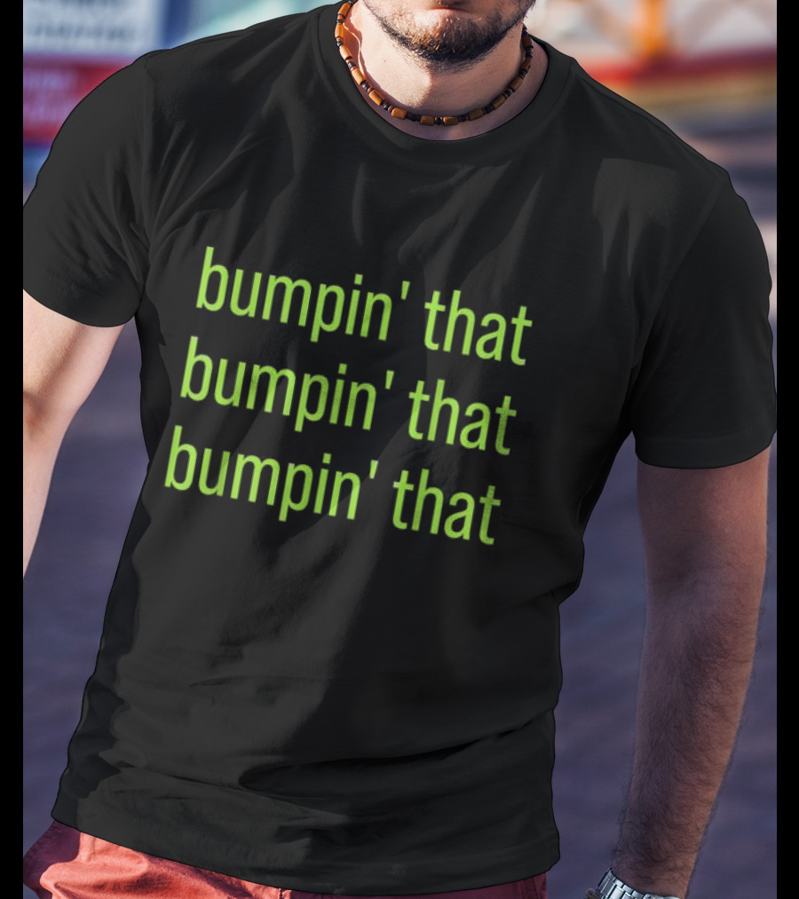 Bumpin’ That Bumpin’ That Bumpin’ That Bratty Green Minimalist T-Shirt