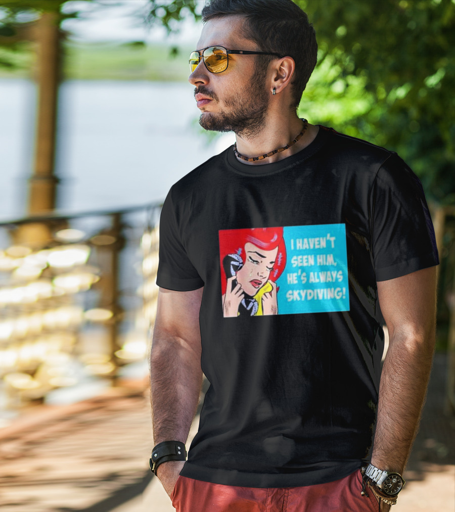 I Haven't Seen Him He's Always Skydiving Comic Pop Art Crying Woman Telephone T-Shirt