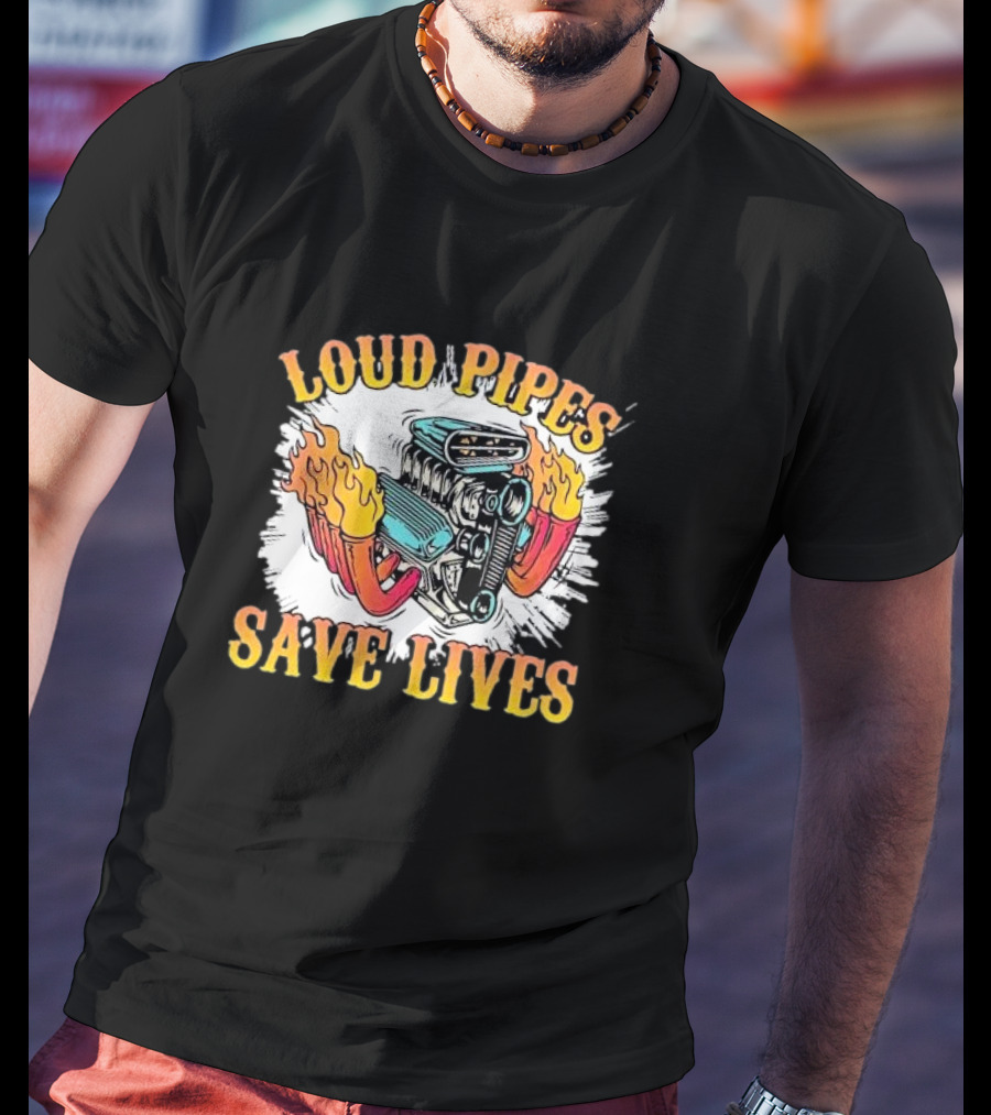 Loud Pipes Save Lives Bike Lovers Fiery Engine T-Shirt
