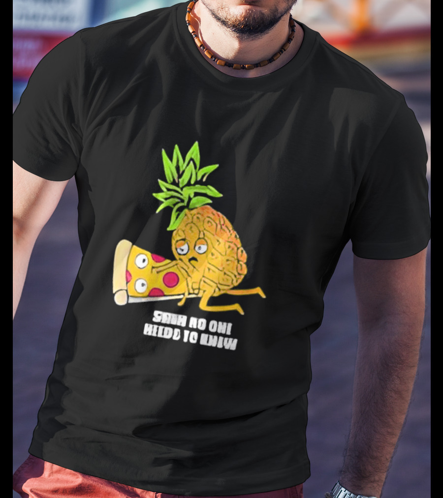 Pineapple Belongs On Pizza Lover No One Needs To Know Pun Meme T-Shirt