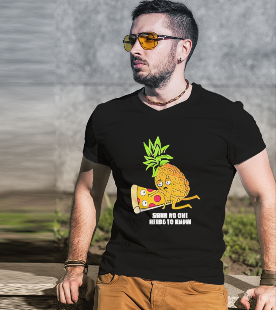 Pineapple Belongs On Pizza Lover No One Needs To Know Pun Meme T-Shirt