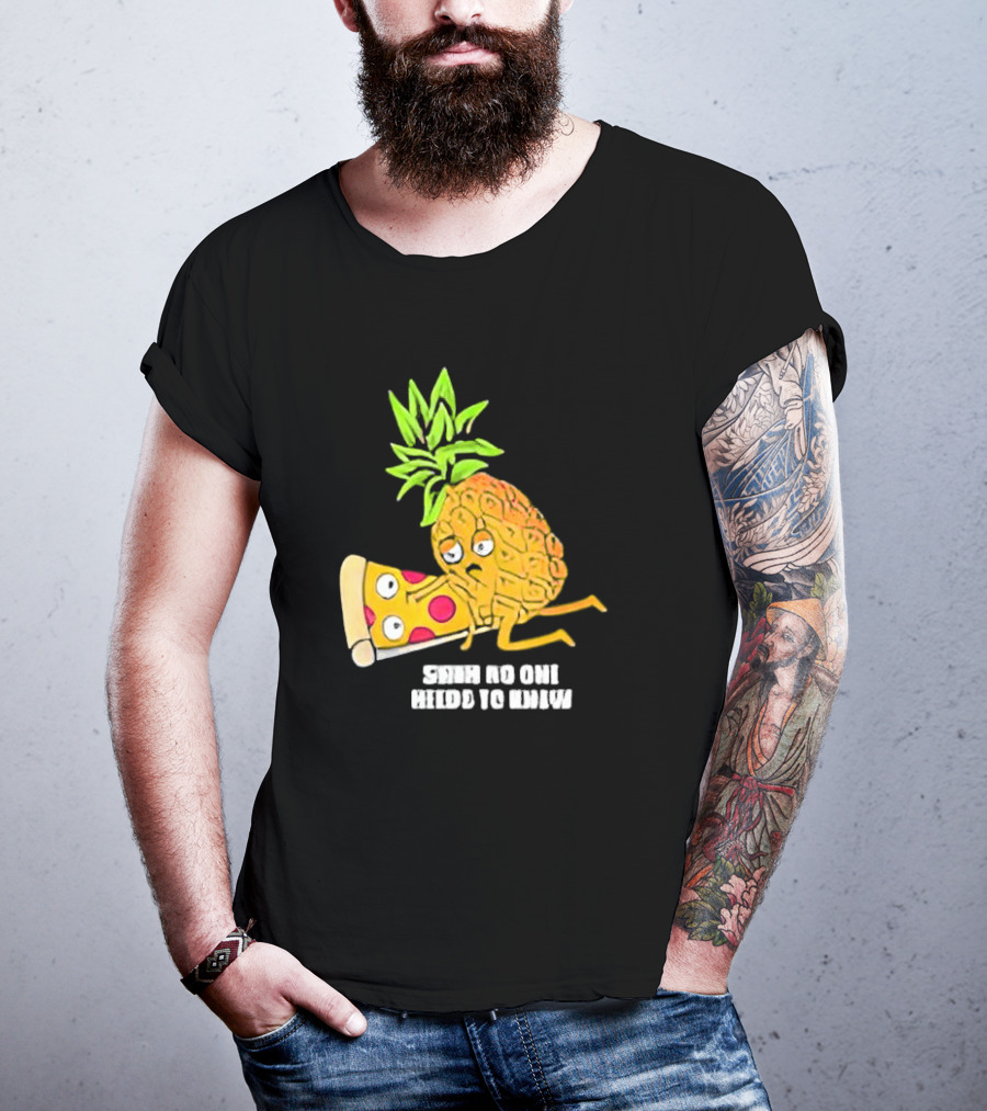 Pineapple Belongs On Pizza Lover No One Needs To Know Pun Meme T-Shirt