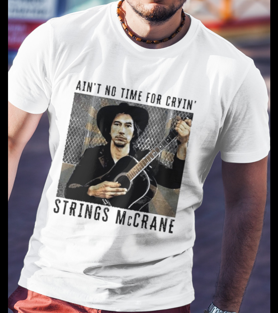 Ain't No Time For Cryin' Strings McCrane Musician T-Shirt