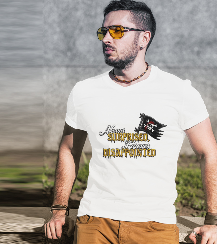 Never Surprised Forever Disappointed Pirate Skull And Crossbones Flag T-Shirt