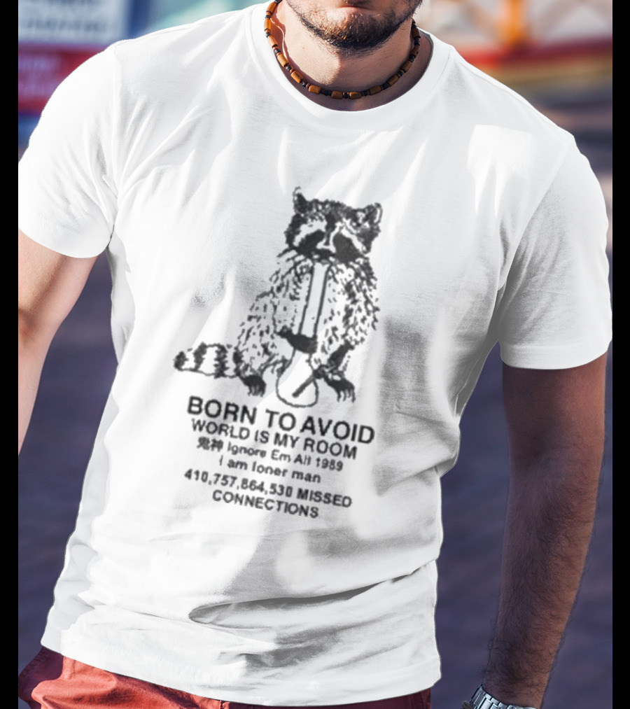 Born To Avoid Ignore Em All Am Loner Man 10,737,858 Kissed Connect Now T-Shirt