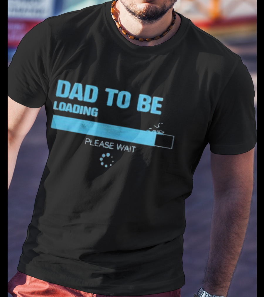Dad To Be Loading Please Wait Funny Future Father Pregnancy Announcement T-Shirt