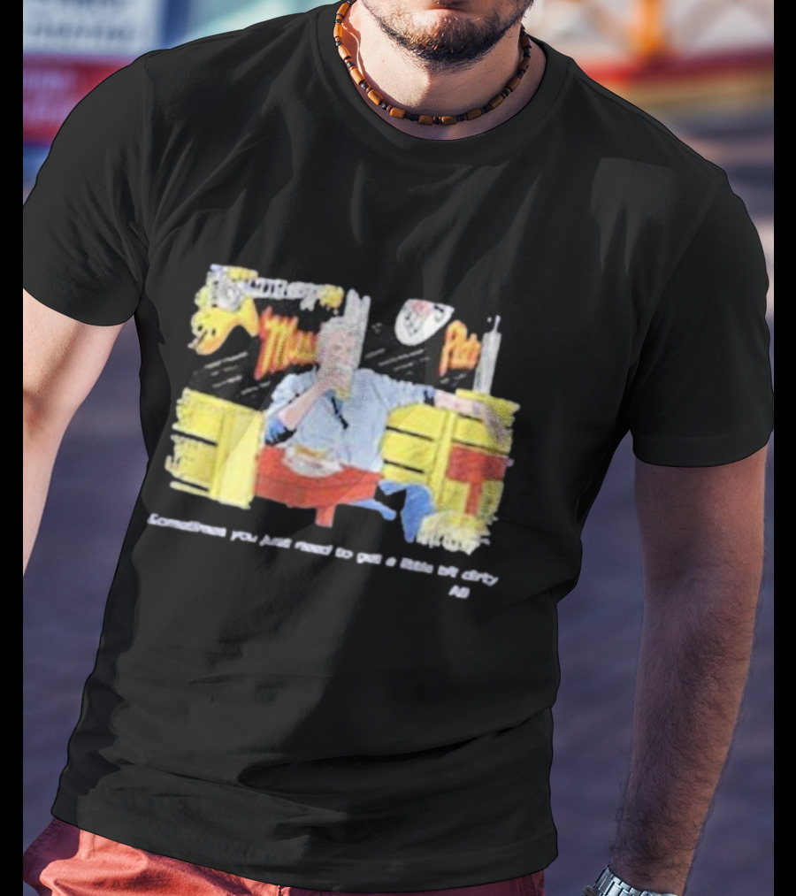 Fat Matt’s Rib Shack Sometimes You Just Need To Get A Little Bit Dirty AI T-Shirt