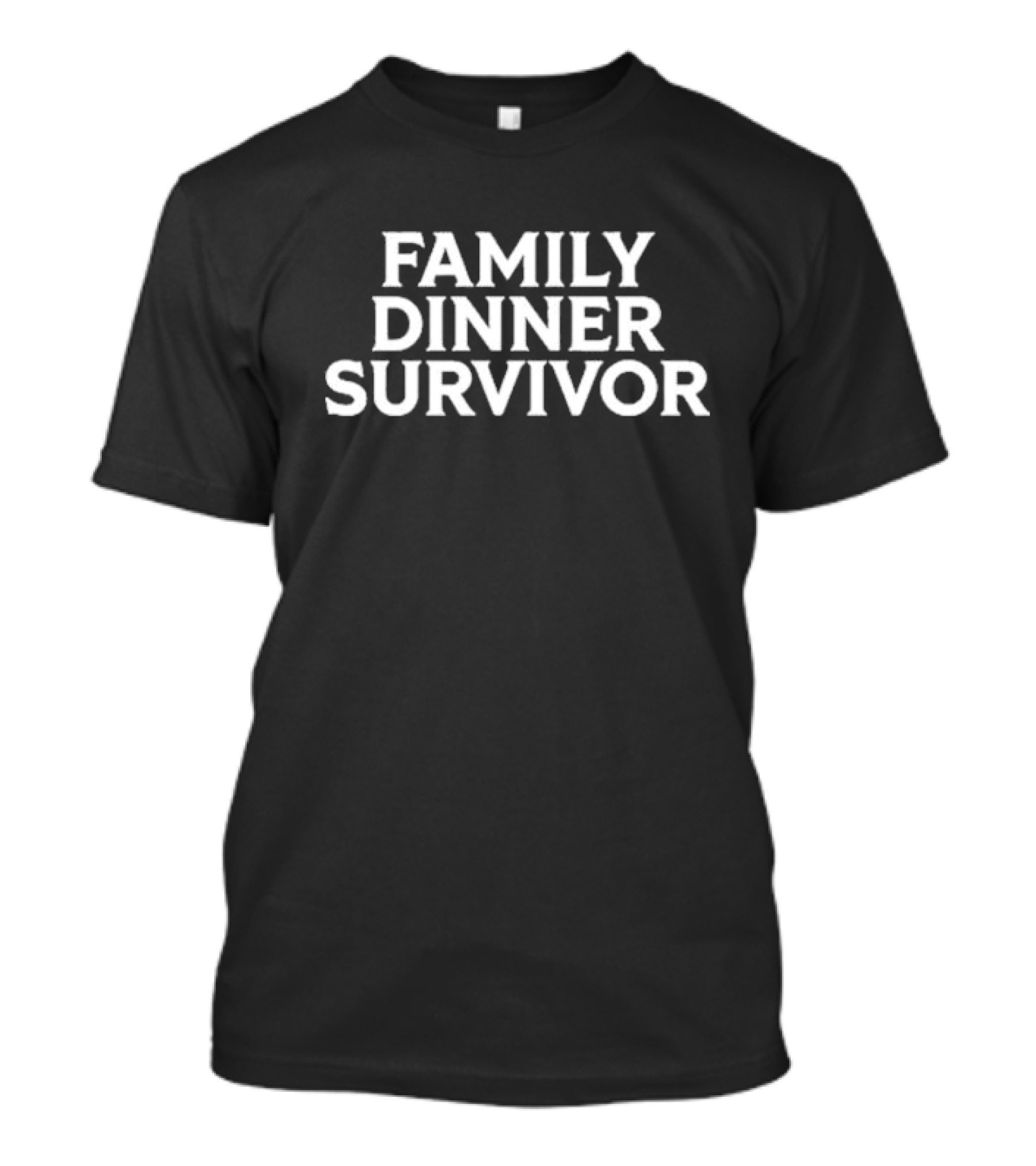 Middle Class Fancy Family Dinner Survivor Family Dinner Survivor T-Shirt