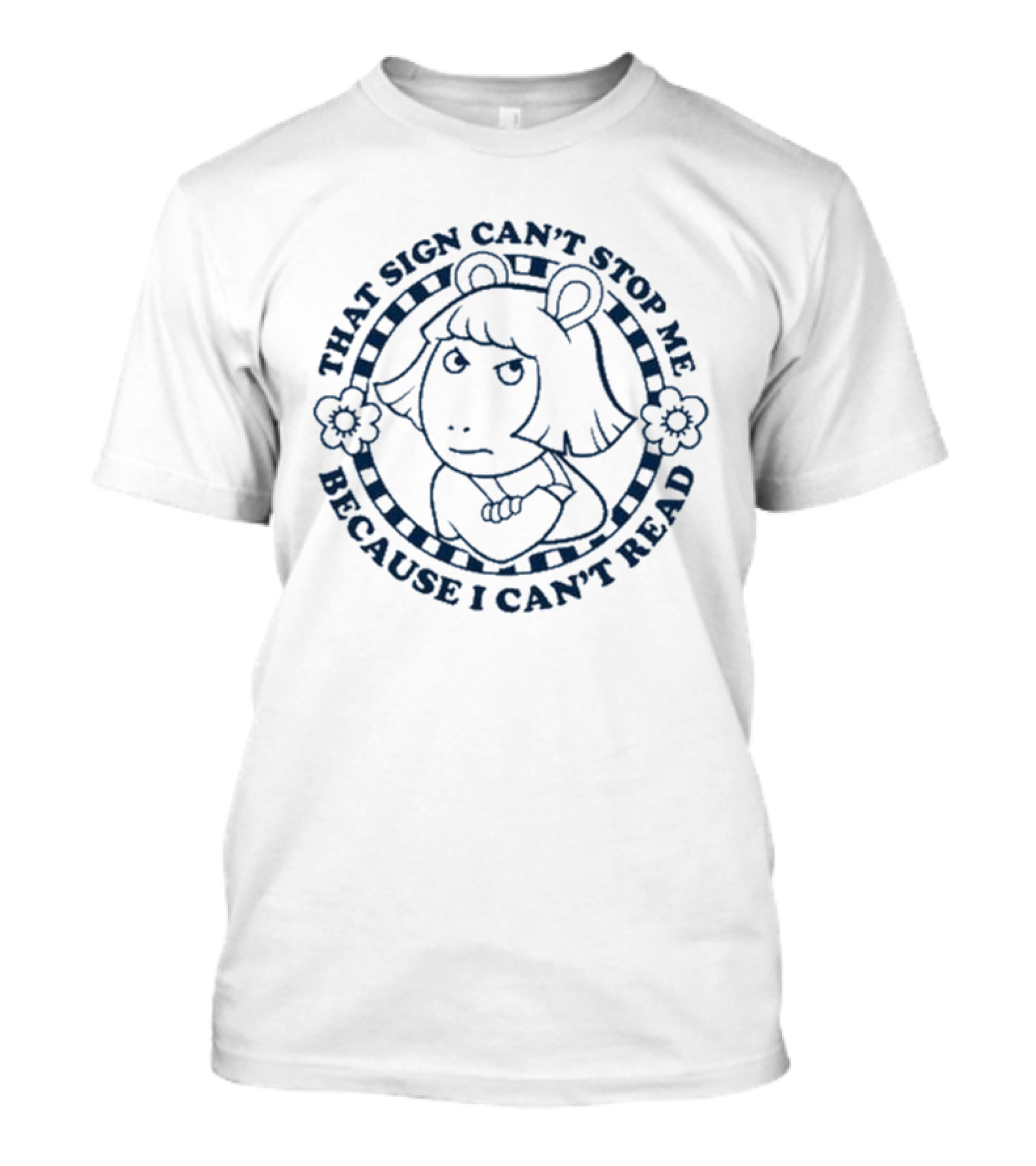 Arthur That Sign Can’t Stop Me Because I Can’t Read Character D.W T-Shirt