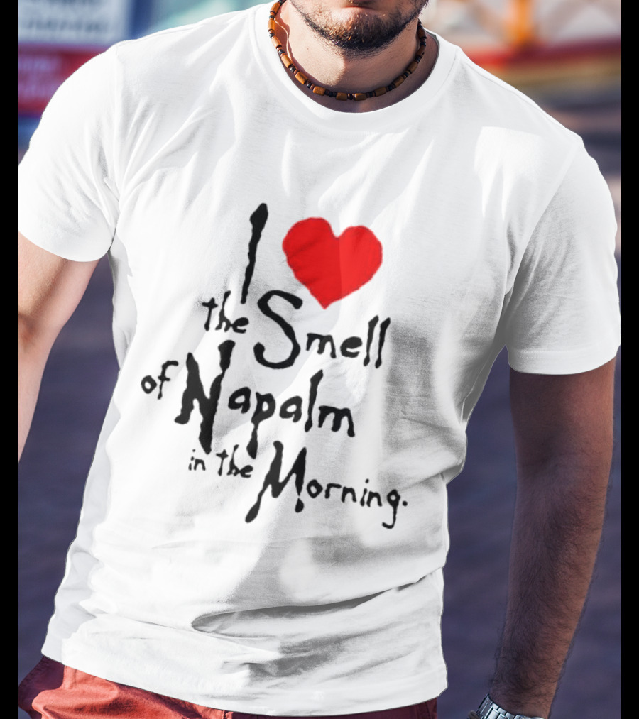 I Heart The Smell Of Napalm In The Morning T-Shirt