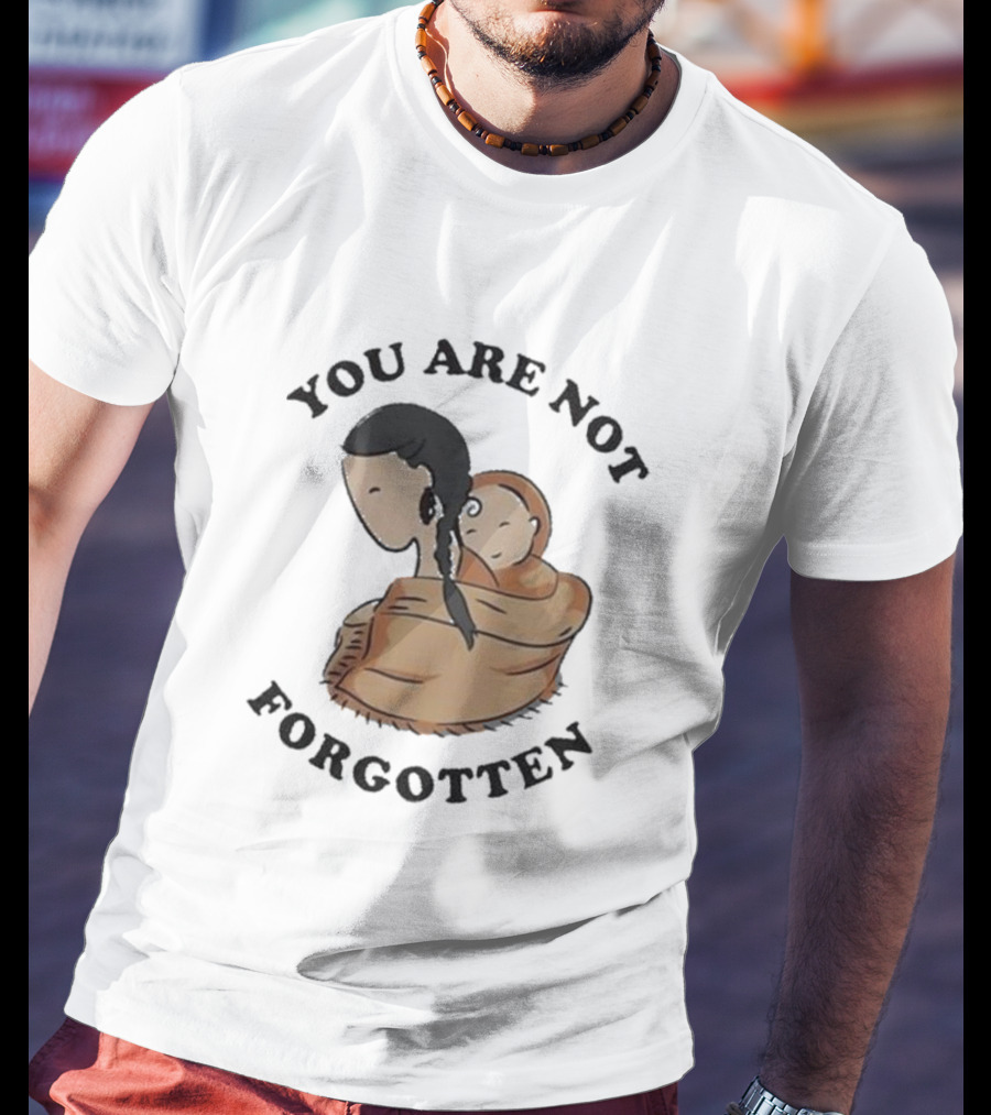 You Are Not Forgotten Native American Day Indian Pride Indigenous Native Day T-Shirt
