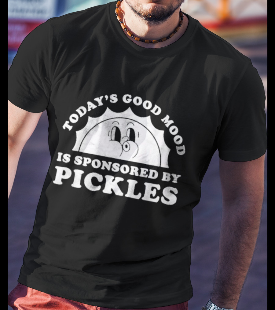 Today's Good Mood Is Sponsored By Pickles T-Shirt