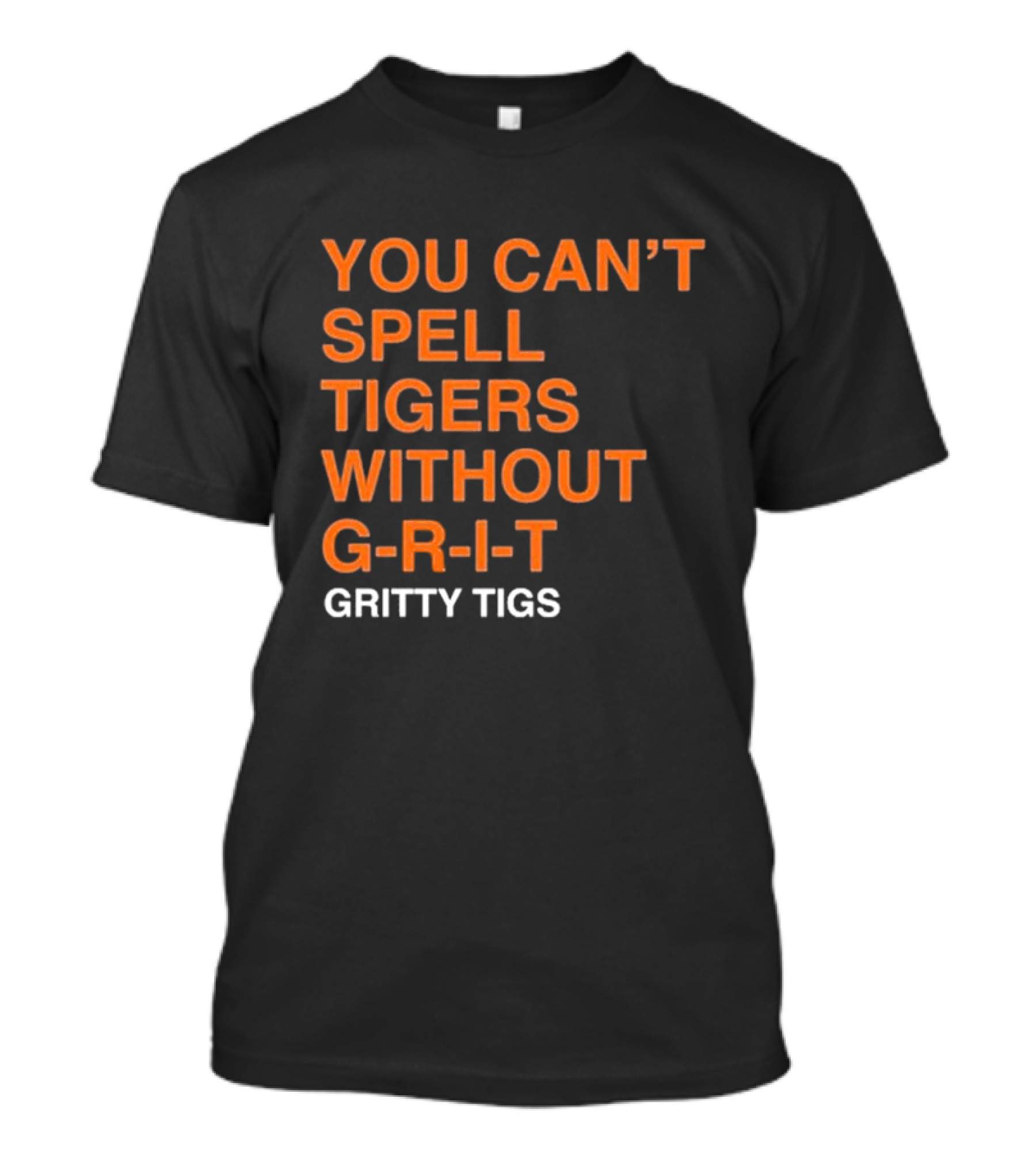 YOU CAN’T SPELL TIGERS WITHOUT G-R-I-T GRITTY TIGS T-Shirt