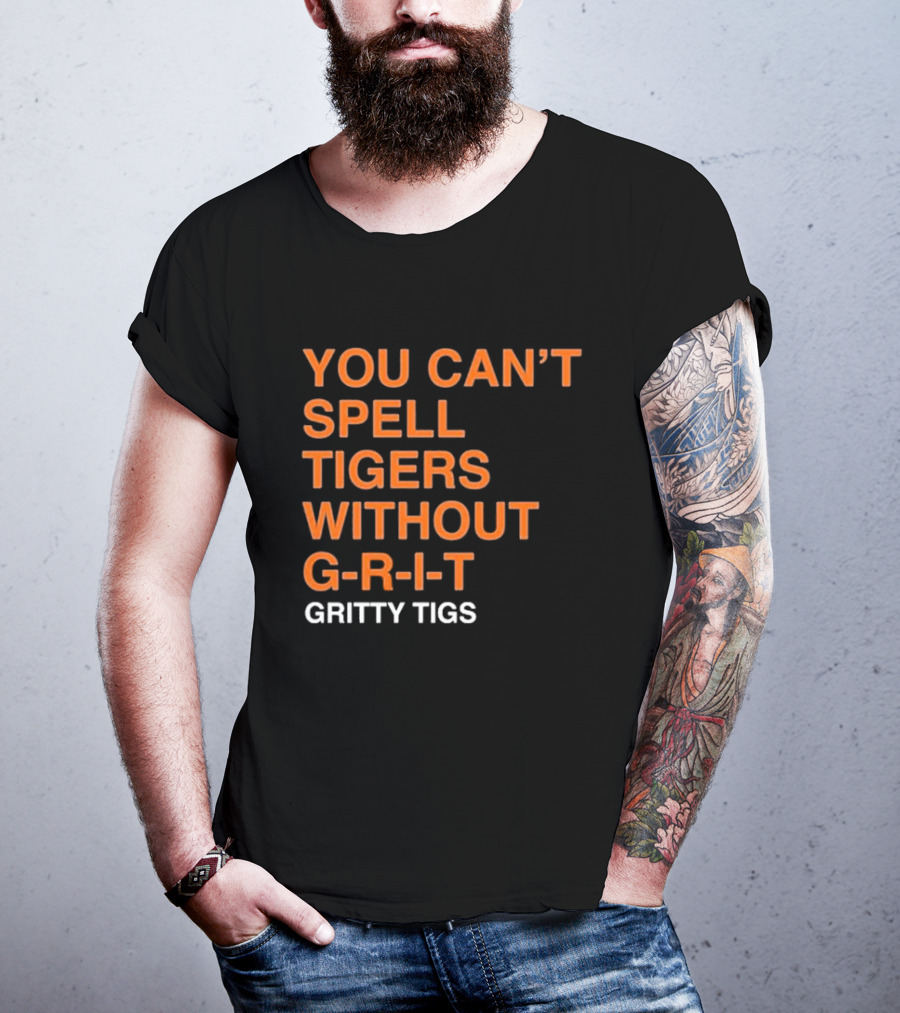 YOU CAN’T SPELL TIGERS WITHOUT G-R-I-T GRITTY TIGS T-Shirt