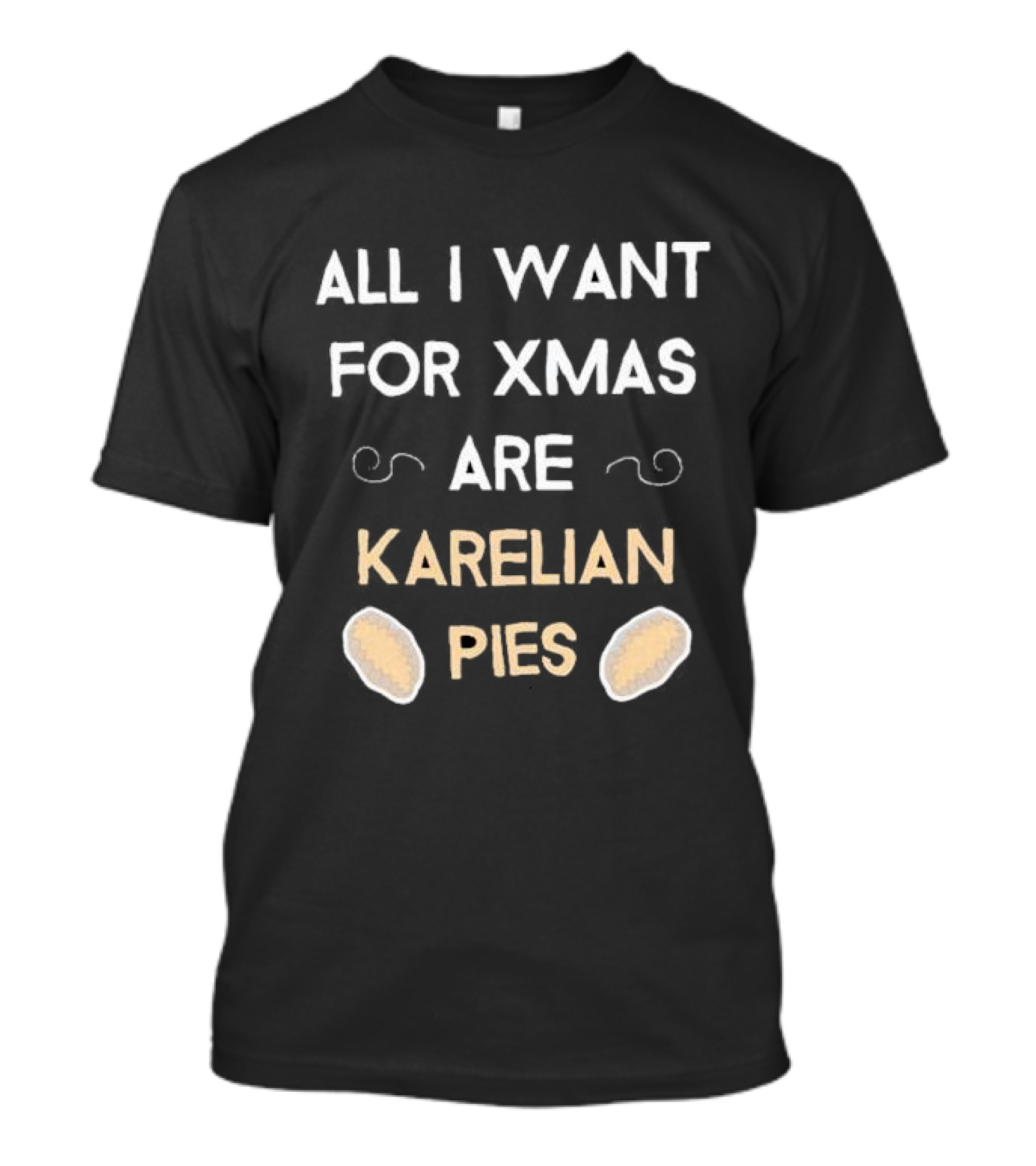 All I Want For Xmas Are Karelian Pies With Cute Holiday Graphics T-Shirt